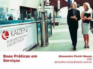 Alexandre Picchi Neves CEO [email_address] Boas Práticas em  Serviços 