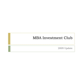 MBA Investment Club

            2009 Update
 