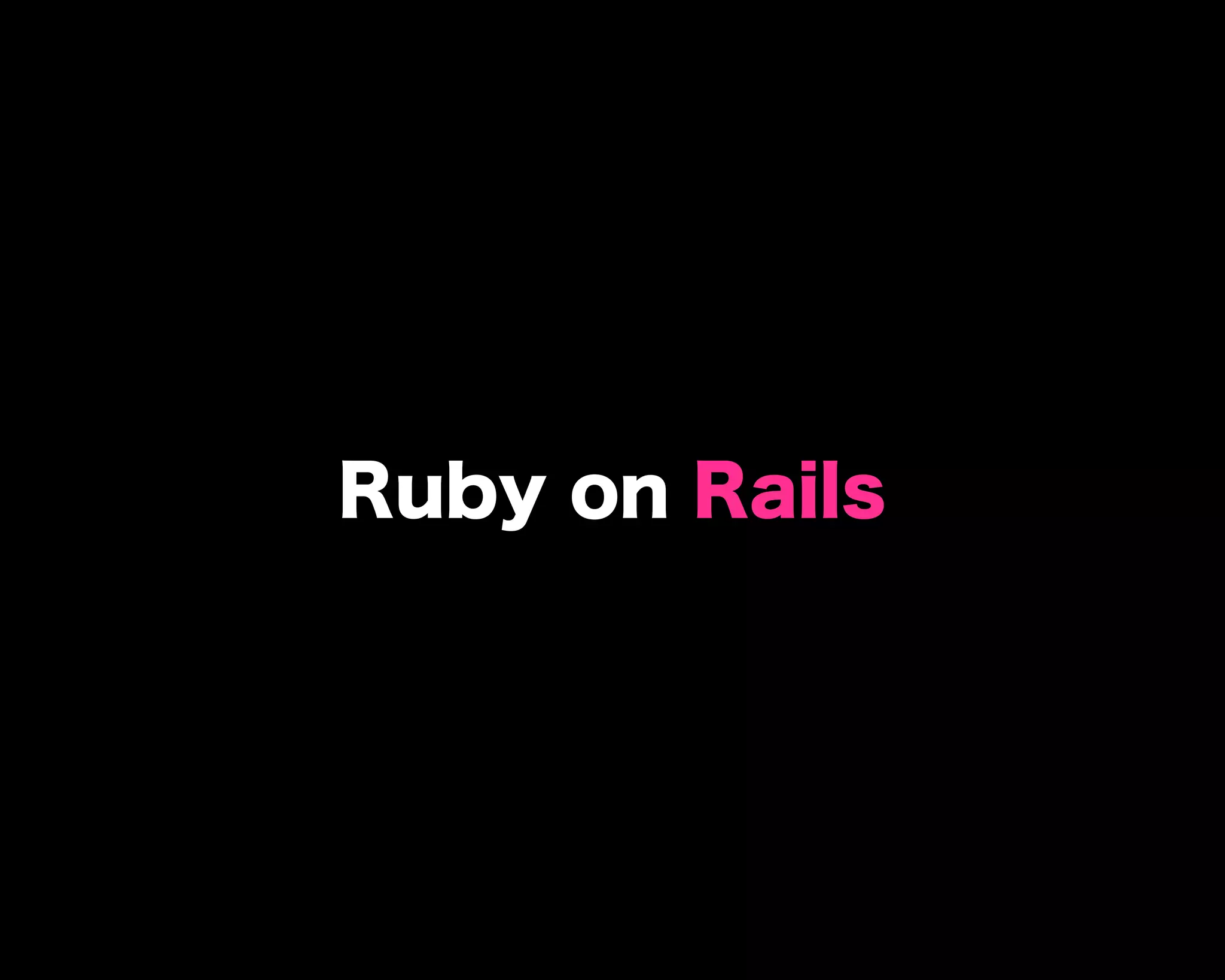 Ruby on Rails
 