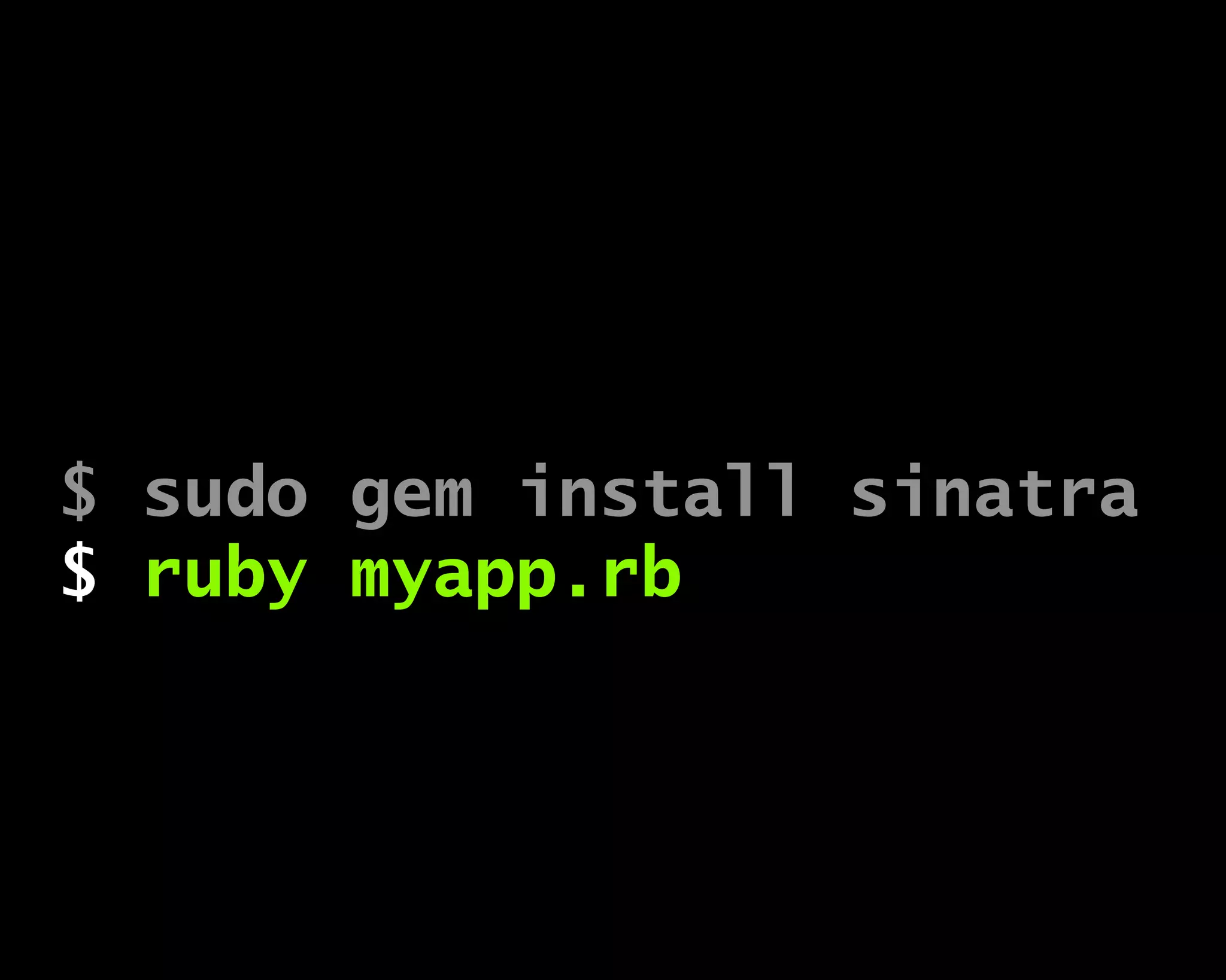 $ sudo gem install sinatra
$ ruby myapp.rb
 
