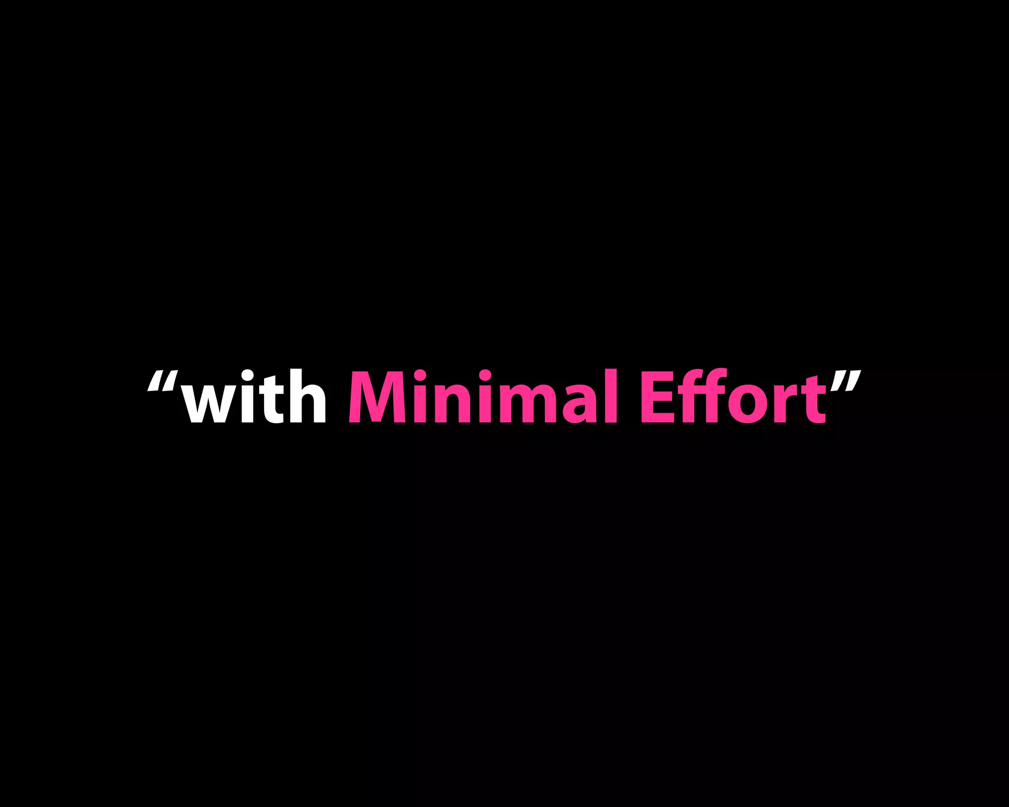 “with Minimal Eﬀort”
 