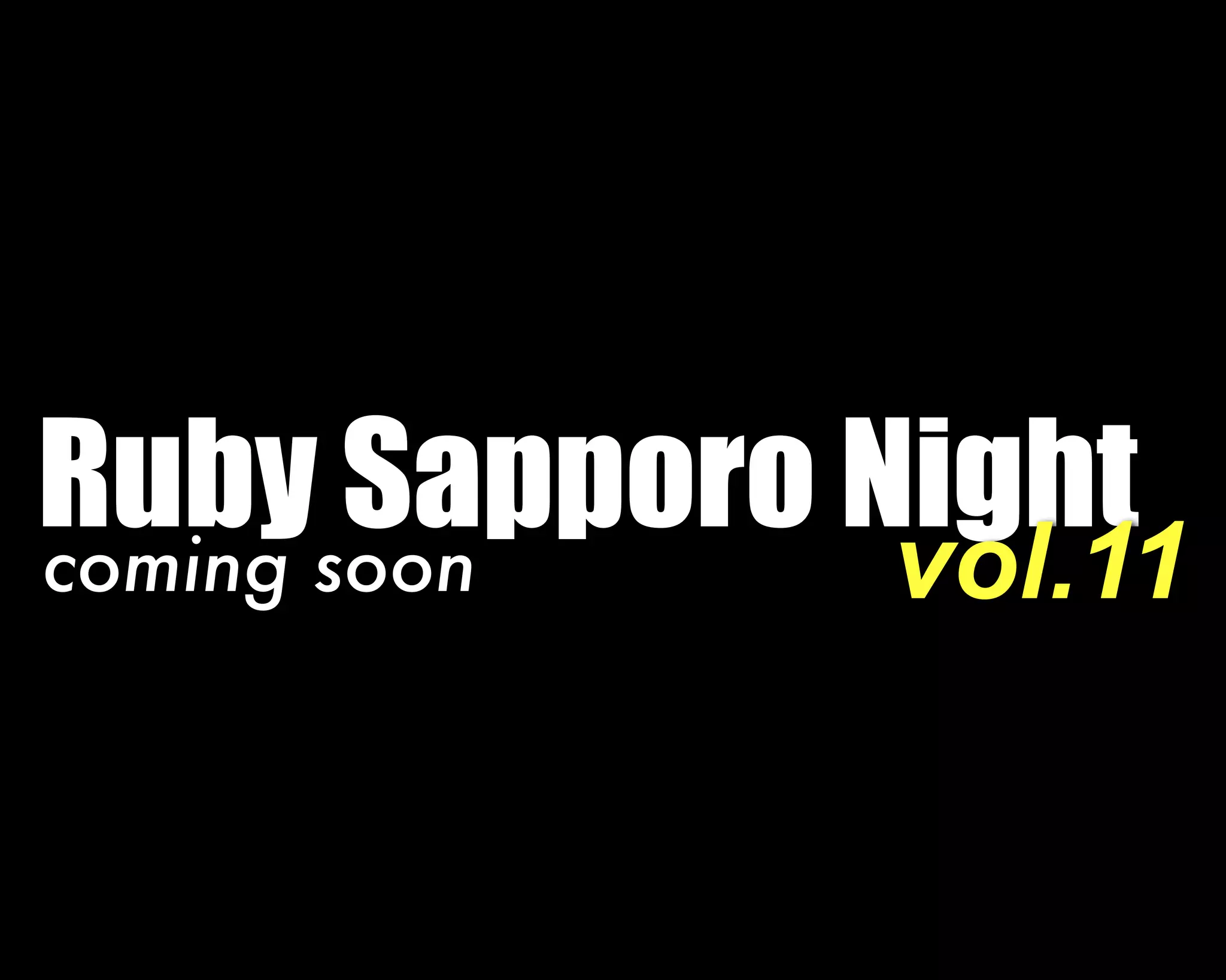 Ruby Sapporo Night
vol.11coming soon
 