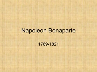 Napoleon Bonaparte

     1769-1821
 