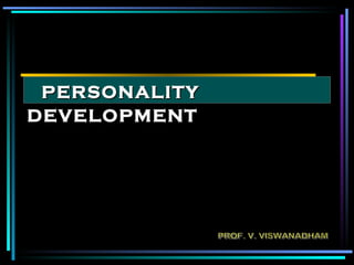 PERSONALITY  DEVELOPMENT   PROF. V. VISWANADHAM 