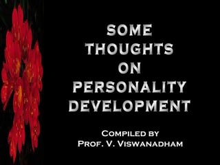 some thoughts on personality development co Compiled by Prof. V. Viswanadham 