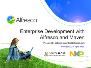 Enterprise Development with Alfresco and Maven Prepared by  [email_address] Hilversum, 21 st  April 2009   