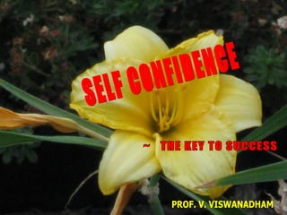 SELF CONFIDENCE ~  THE KEY TO SUCCESS PROF. V. VISWANADHAM 