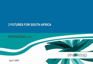 3 FUTURES FOR SOUTH AFRICA Working Draft  (v7.1) April 2009 