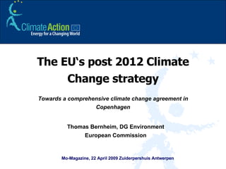 The EU‘s post 2012 Climate Change strategy Towards a comprehensive climate change agreement in Copenhagen Thomas Bernheim, DG Environment European Commission ,[object Object]