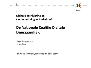 Digitale archivering en  samenwerking in Nederland De Nationale Coalitie Digitale Duurzaamheid ,[object Object],[object Object],[object Object]