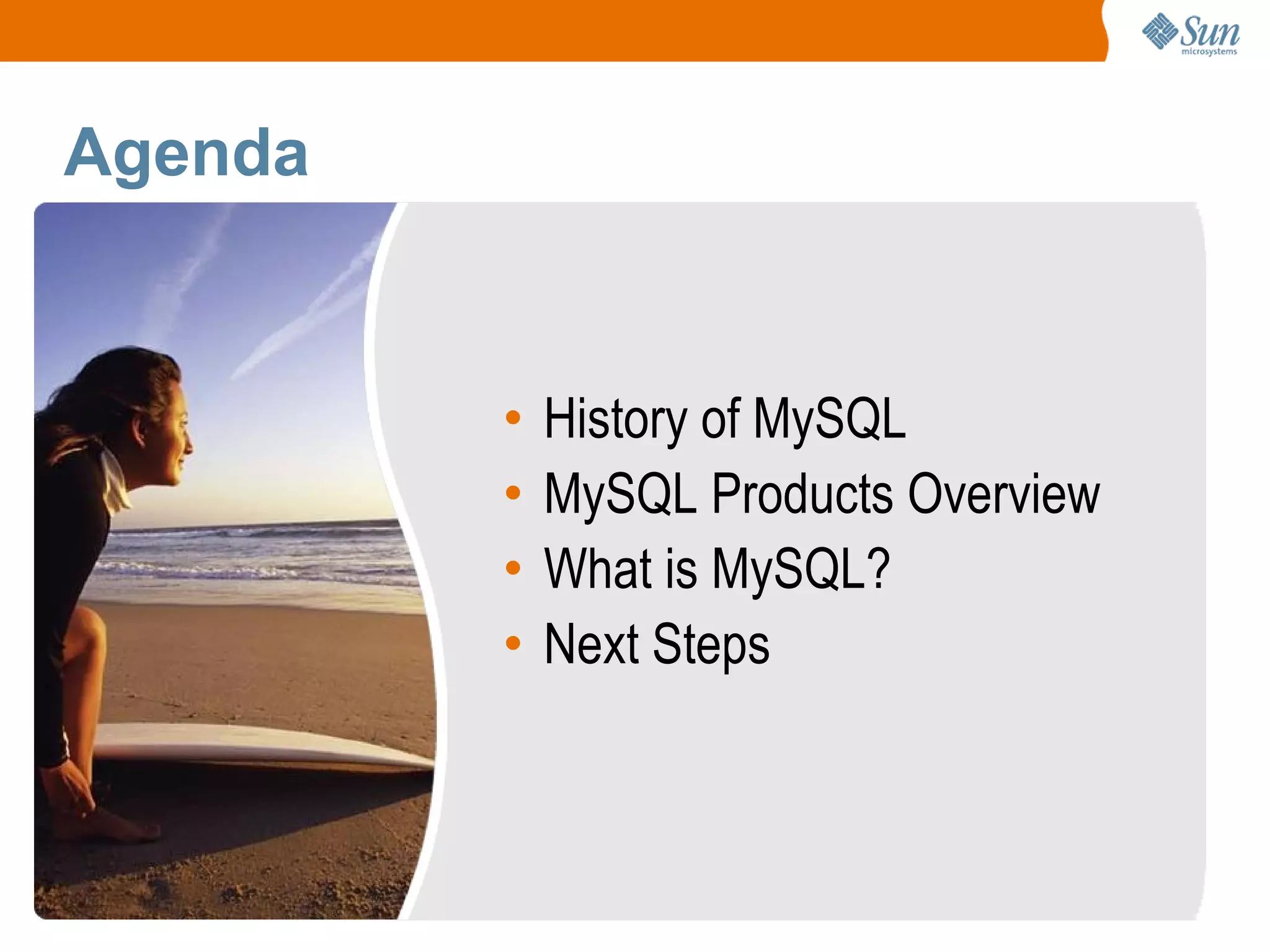2
Agenda
• History of MySQL
• MySQL Products Overview
• What is MySQL?
• Next Steps
 