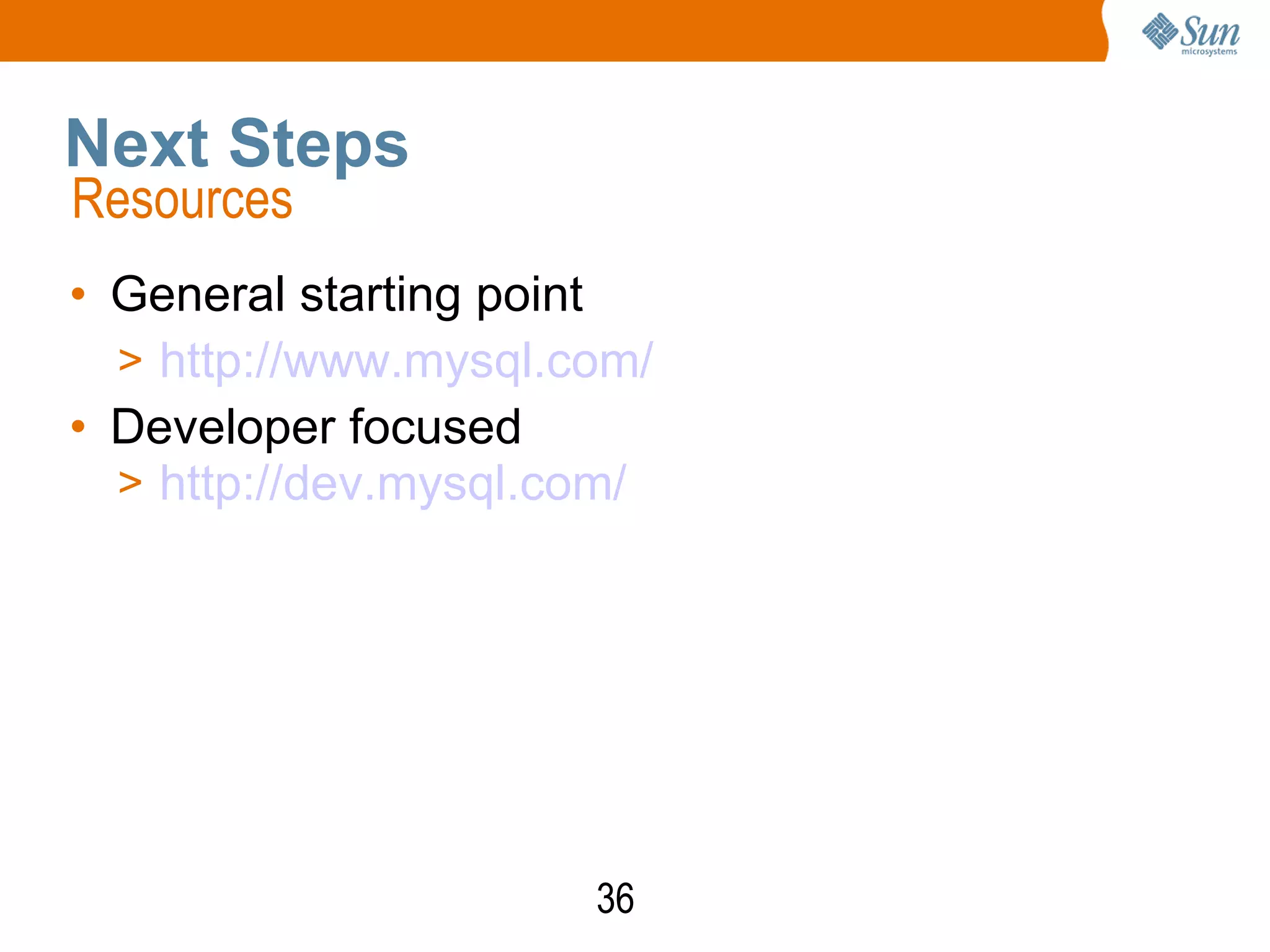 36
Next Steps
• General starting point
> http://www.mysql.com/
• Developer focused
> http://dev.mysql.com/
Resources
 