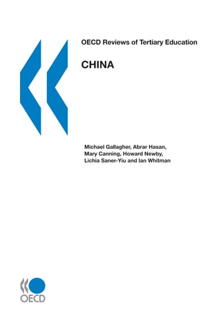 OECD Reviews of Tertiary Education


CHINA




Michael Gallagher, Abrar Hasan,
Mary Canning, Howard Newby,
Lichia Saner-Yiu and Ian Whitman
 