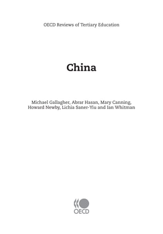 OECD Reviews of Tertiary Education




                China


 Michael Gallagher, Abrar Hasan, Mary Canning,
Howard Newby, Lichia Saner-Yiu and Ian Whitman
 