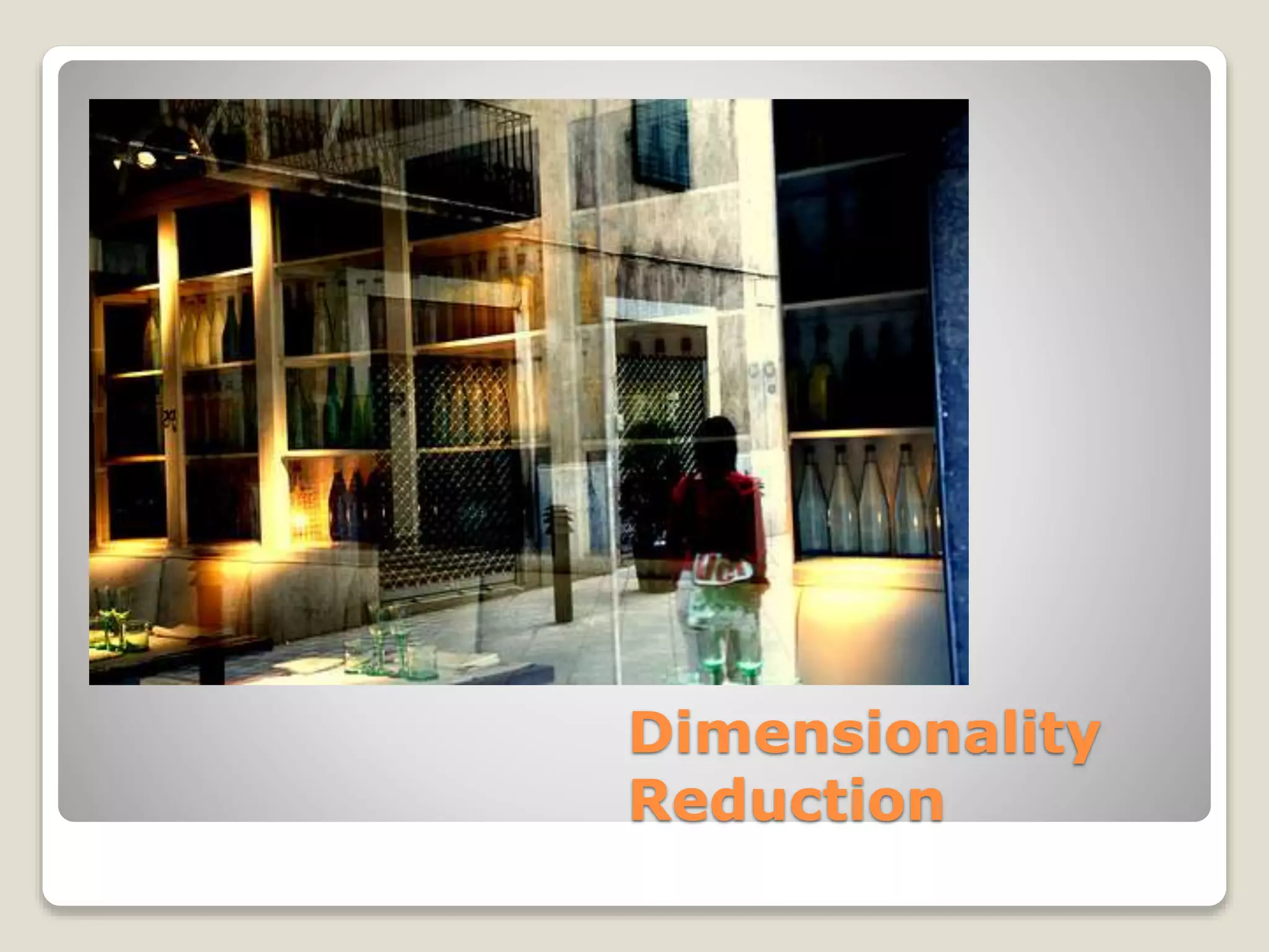 Dimensionality
Reduction
 