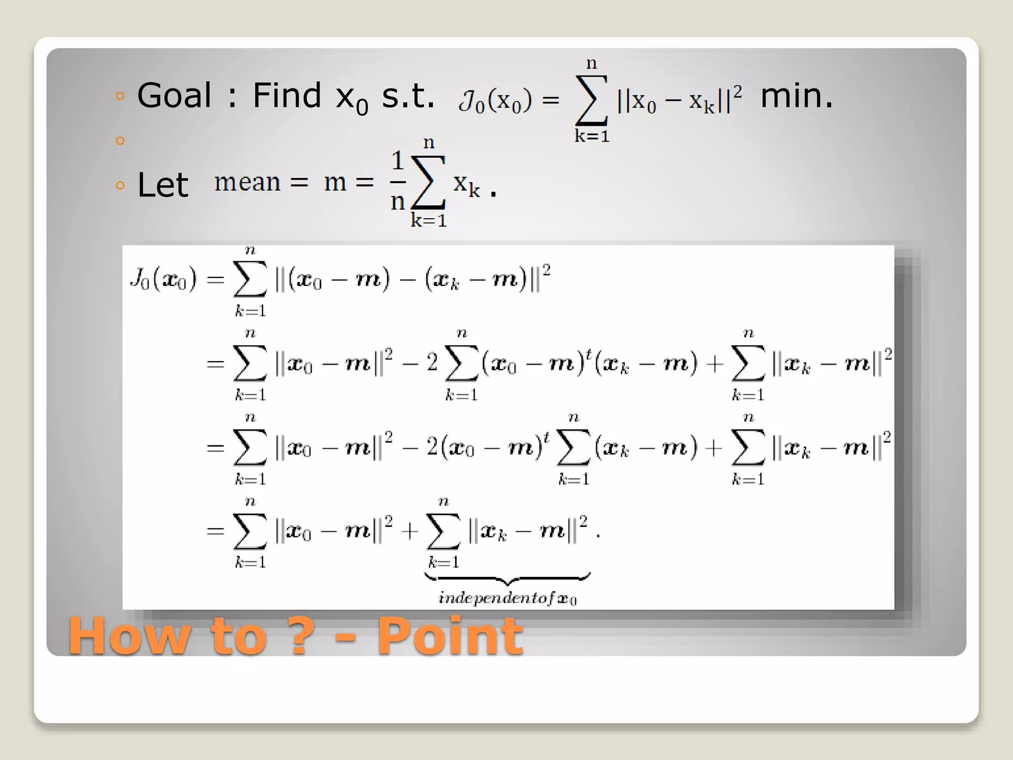 How to ? - Point
◦ Goal : Find x0 s.t. min.
◦
◦ Let .
 