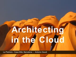 La Pedrera - Casa Milà, Barcelona  -  Antonio Gaudi Architecting in the Cloud 