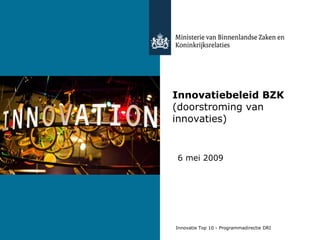 Innovatiebeleid BZK  (doorstroming van innovaties) 6 mei 2009 
