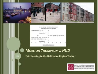 MORE ON THOMPSON V. HUD
26   Fair Housing in the Baltimore Region Today
 
