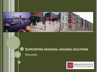 SUPPORTING REGIONAL HOUSING SOLUTIONS
46   Discussion
 