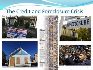 The Credit and Foreclosure Crisis




                                    6
 