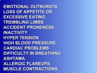 EMOTIONAL OUTBURSTS LOSS OF APPETITE OR EXCESSIVE EATING TREMBLING LIMBS ACCIDENT PRONENESS INACTIVITY HYPER TENSION HIGH ...