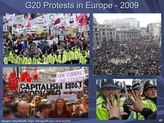 G20 Protests in Europe - 2009 Reuters: Toby Melville; Digby Oldridge/PR Eye; Chris Ison/PA  