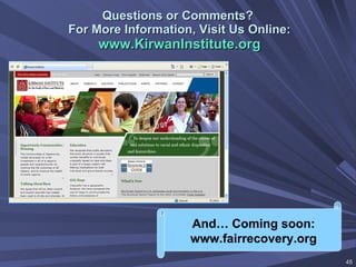 Questions or Comments?  For More Information, Visit Us Online: www.KirwanInstitute.org And… Coming soon: www.fairrecovery.org 
