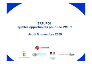 ERP, PGI :
quelles opportunités pour une PME ?

      Jeudi 5 novembre 2009
 