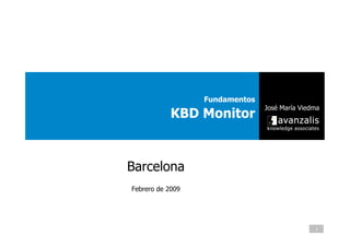 Fundamentos
                                José María Viedma
            KBD Monitor



Barcelona
Febrero de 2009




                                               1
 