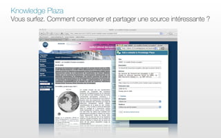 Knowledge Plaza
Vous surfez. Comment conserver et partager une source intéressante ?
 
