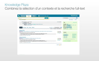 Knowledge Plaza
Combinez la sélection d’un contexte et la recherche full-text
 