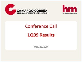 Conference Call
 1Q09 Results

    05/13/2009
 