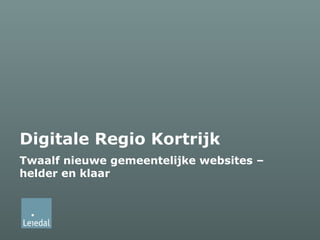 Digitale Regio Kortrijk Twaalf nieuwe gemeentelijke websites – helder en klaar 