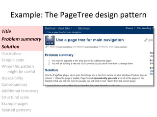 Example: The PageTree design pattern Title Problem summary Solution Illustration  Sample code When this pattern  might be useful Accessibility Consequences Additional resources Structural scale Example pages Related patterns 