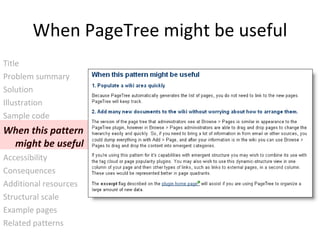 When PageTree might be useful Title Problem summary Solution Illustration  Sample code When this pattern  might be useful Accessibility Consequences Additional resources Structural scale Example pages Related patterns 