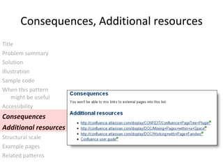 Consequences, Additional resources Title Problem summary Solution Illustration  Sample code When this pattern  might be useful Accessibility Consequences Additional resources Structural scale Example pages Related patterns 