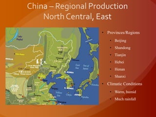 • Provinces/Regions
• Beijing
• Shandong
• Tianjin
• Hebei
• Henan
• Shanxi
• Climatic Conditions
• Warm, humid
• Much rainfall
 