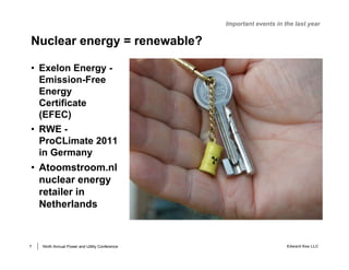 Important events in the last year


Nuclear energy = renewable?

• Exelon Energy -
  Emission-Free
  Energy
  Certificate
...
