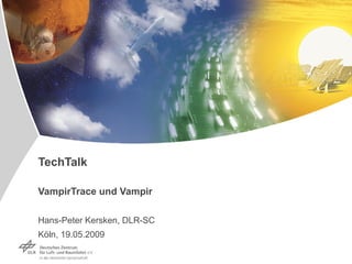 TechTalk VampirTrace und Vampir Hans-Peter Kersken, DLR-SC Köln, 19.05.2009 