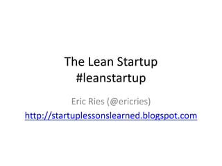 The Lean Startup
           #leanstartup
            Eric Ries (@ericries)
http://startuplessonslearned.blogspot.com
 