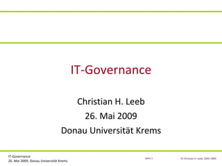 IT-Governance Christian H. Leeb 26. Mai 2009 Donau Universität Krems 