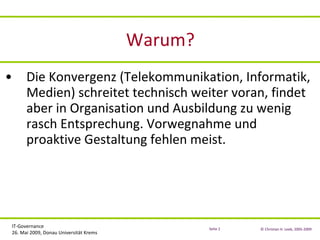 Warum? Die Konvergenz (Telekommunikation, Informatik, Medien) schreitet technisch weiter voran, findet aber in Organisation und Ausbildung zu wenig rasch Entsprechung. Vorwegnahme und proaktive Gestaltung fehlen meist. 