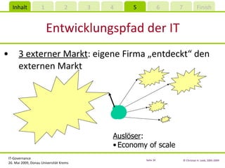 Entwicklungspfad der IT 3 externer Markt : eigene Firma „entdeckt“ den externen Markt Auslöser : Economy of scale 