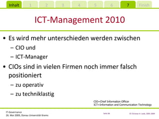 ICT-Management 2010 Es wird mehr unterschieden werden zwischen  CIO und ICT-Manager CIOs sind in vielen Firmen noch immer falsch positioniert zu operativ zu techniklastig CIO=Chief Information Officer ICT=Information and Communication Technology 
