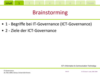 Brainstorming 1 - Begriffe bei IT-Governance (ICT-Governance) 2 - Ziele der ICT-Governance ICT=Information & Communication Technology 