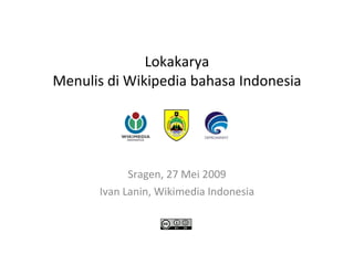Lokakarya Menulis di Wikipedia bahasa Indonesia Sragen, 27 Mei 2009 Ivan Lanin, Wikimedia Indonesia 