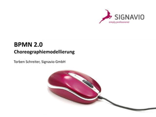 BPMN 2.0
Choreographiemodellierung
Torben Schreiter, Signavio GmbH
 