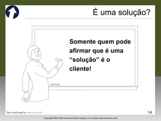 É uma solução? Somente quem pode afirmar que é uma “solução” é o cliente! 