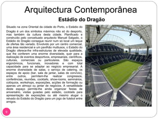 Arquitectura Contemporânea <ul><li>Estádio do Dragão </li></ul><ul><li>Situado na zona Oriental da cidade do Porto, o Está...